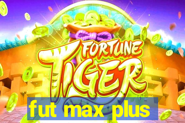 fut max plus